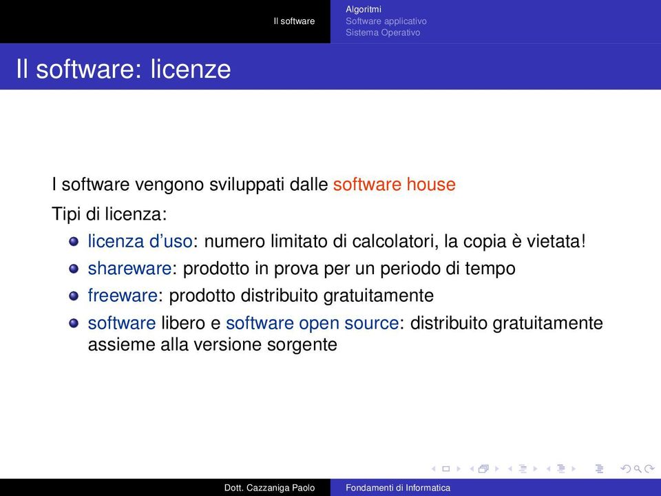 shareware: prodotto in prova per un periodo di tempo freeware: prodotto distribuito