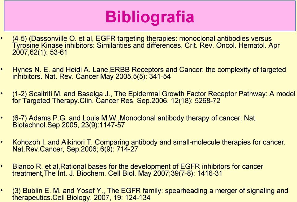 , The Epidermal Growth Factor eceptor Pathway: A model for Targeted Therapy.Clin. Cancer es. Sep.2006, 12(18): 5268-72 (6-7) Adams P.G. and Louis M.W.,Monoclonal antibody therapy of cancer; Nat.