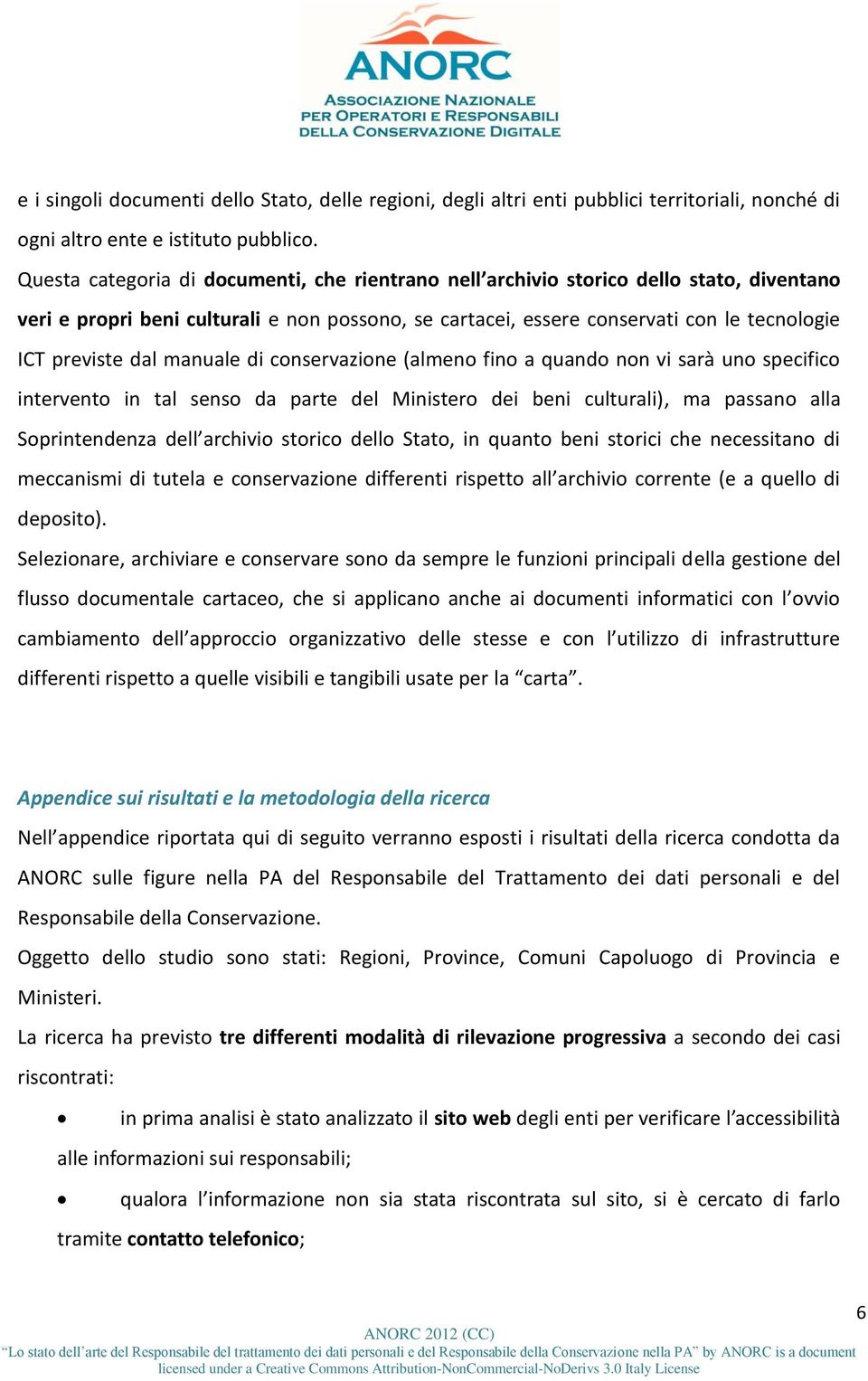 di conservazione (alme fi a quando n vi sarà u specifico intervento in tal senso da parte del Ministero dei beni culturali), ma passa alla Soprintendenza dell archivio storico dello Stato, in quanto