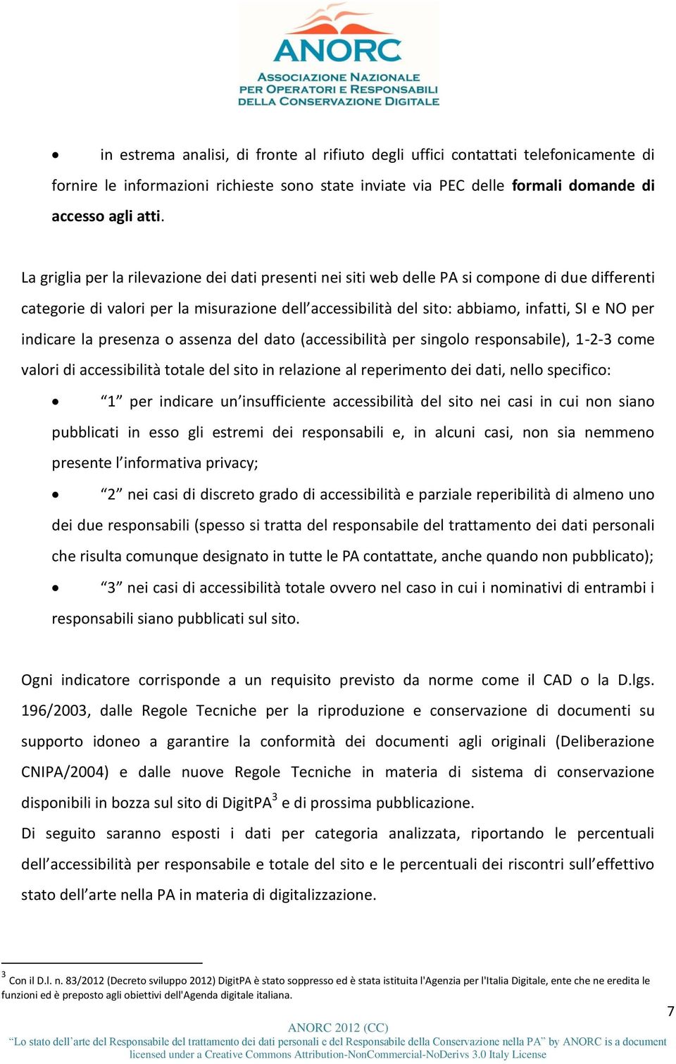 indicare la presenza o assenza del dato (accessibilità per singolo responsabile), 1-2-3 come valori di accessibilità totale del sito in relazione al reperimento dei dati, nello specifico: 1 per