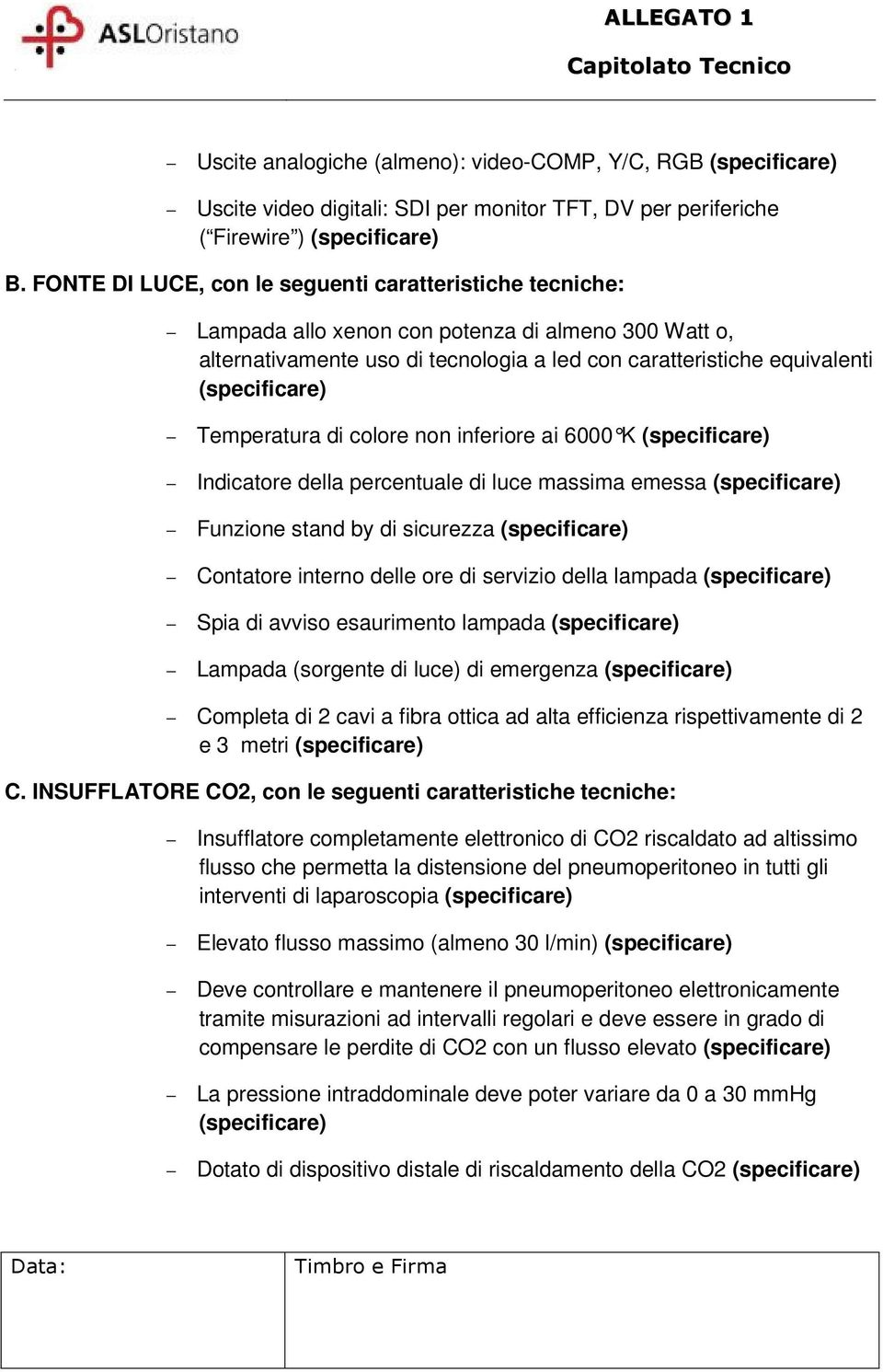 colore non inferiore ai 6000 K Indicatore della percentuale di luce massima emessa Funzione stand by di sicurezza Contatore interno delle ore di servizio della lampada Spia di avviso esaurimento