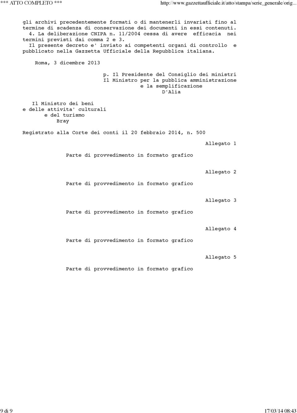 11/2004 cessa di avere efficacia nei termini previsti dai comma 2 e 3. Il presente decreto e' inviato ai competenti organi di controllo e pubblicato nella Gazzetta Ufficiale della Repubblica italiana.