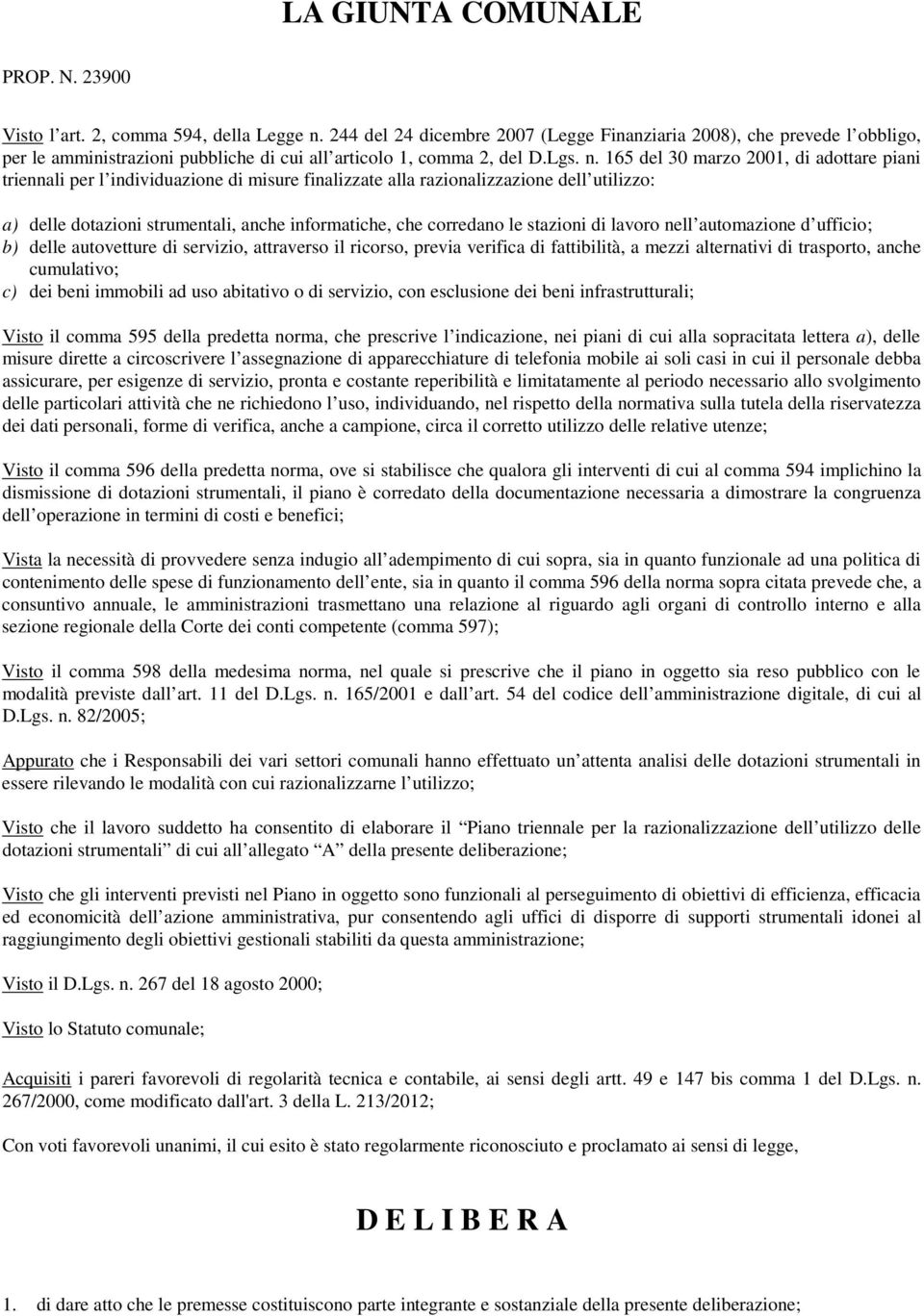 165 del 30 marzo 2001, di adottare piani triennali per l individuazione di misure finalizzate alla razionalizzazione dell utilizzo: a) delle dotazioni strumentali, anche informatiche, che corredano