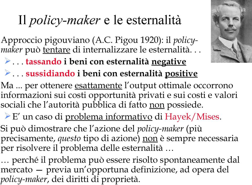 .. per ottenere esattamente l output ottimale occorrono informazioni sui costi opportunità privati e sui costi e valori sociali che l autorità pubblica di fatto non possiede.