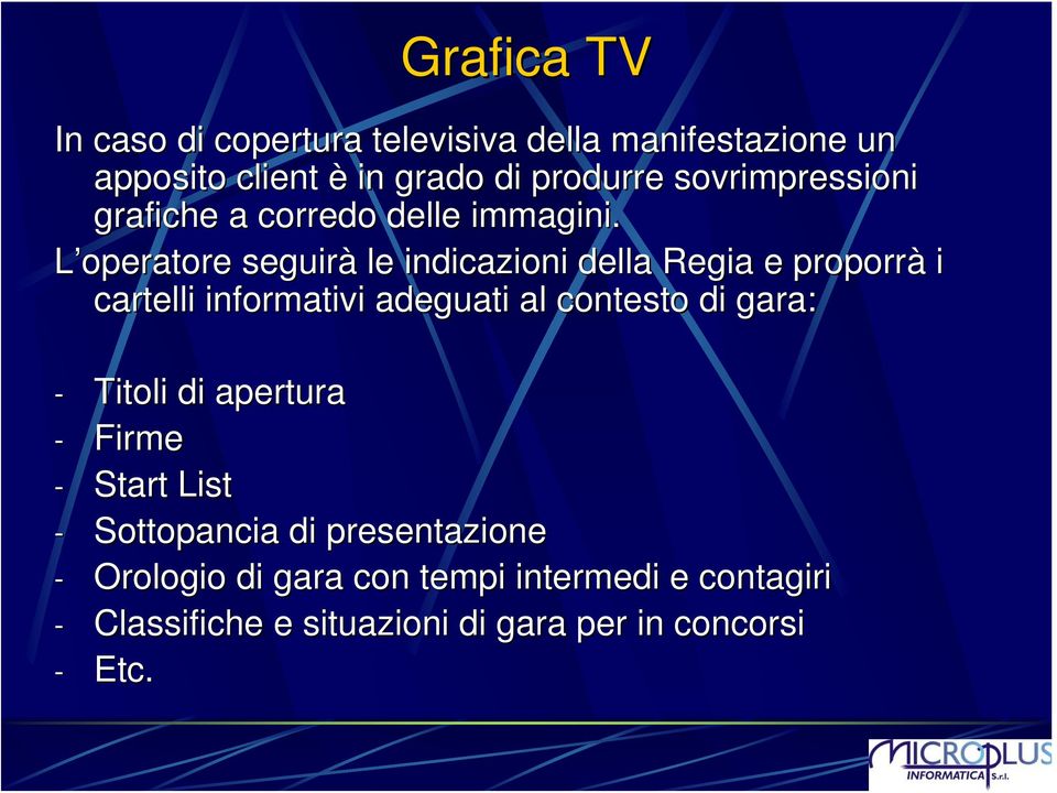 L operatore seguirà le indicazioni della Regia e proporrà i cartelli informativi adeguati al contesto di gara: -