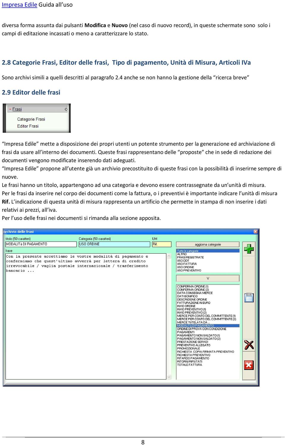 9 Editor delle frasi Impresa Edile mette a disposizione dei propri utenti un potente strumento per la generazione ed archiviazione di frasi da usare all interno dei documenti.