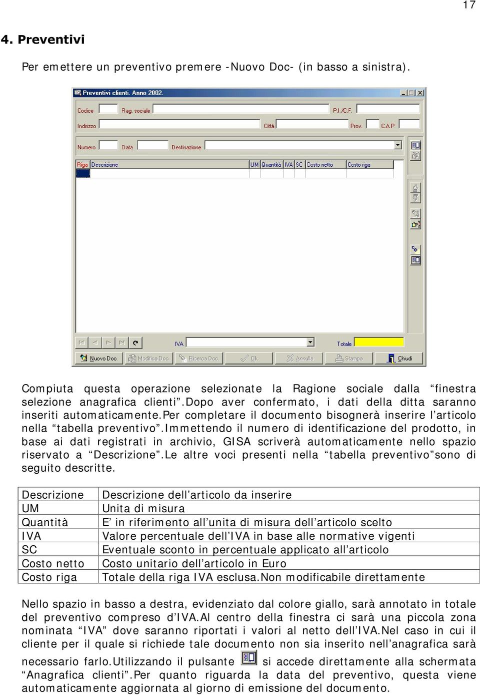 i m m ettendo il num ero di identificazione del prodott o, in base ai dati registrati in archivio, GI SA scriverà autom aticam ente nello spazio riservato a Descrizione.