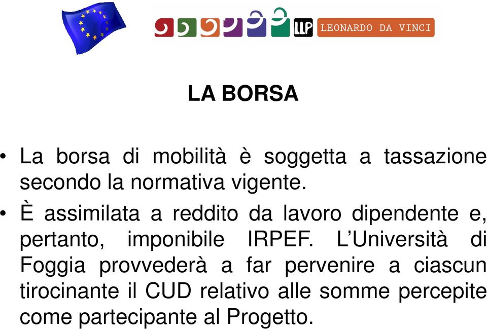 È assimilata a reddito da lavoro dipendente e, pertanto, imponibile IRPEF.