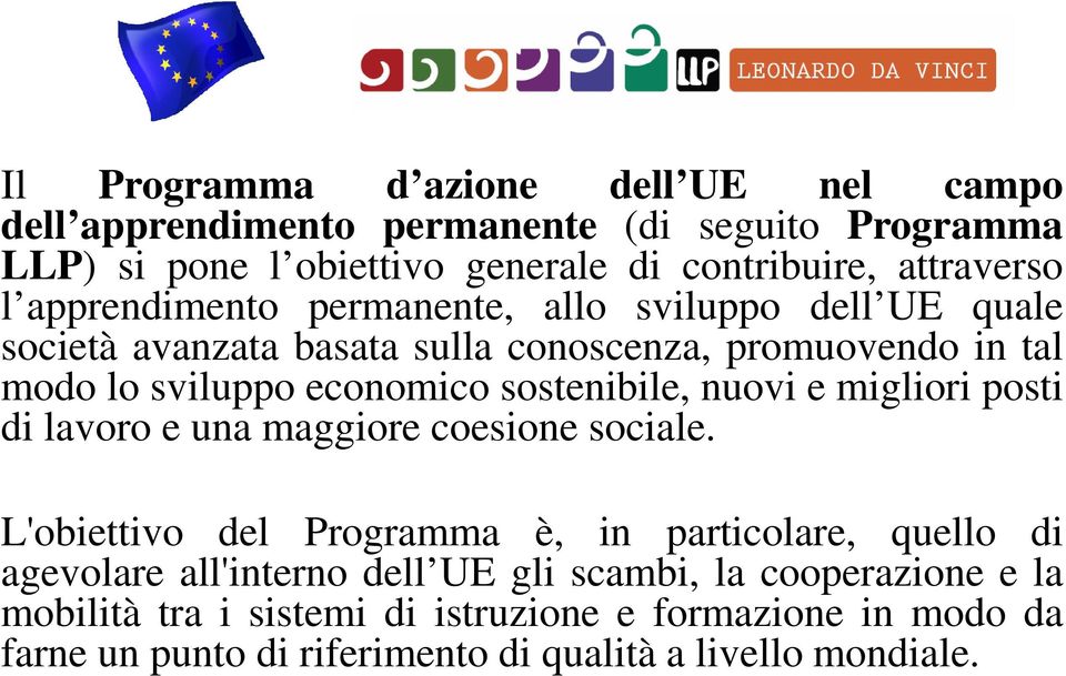 sostenibile, nuovi e migliori posti di lavoro e una maggiore coesione sociale.