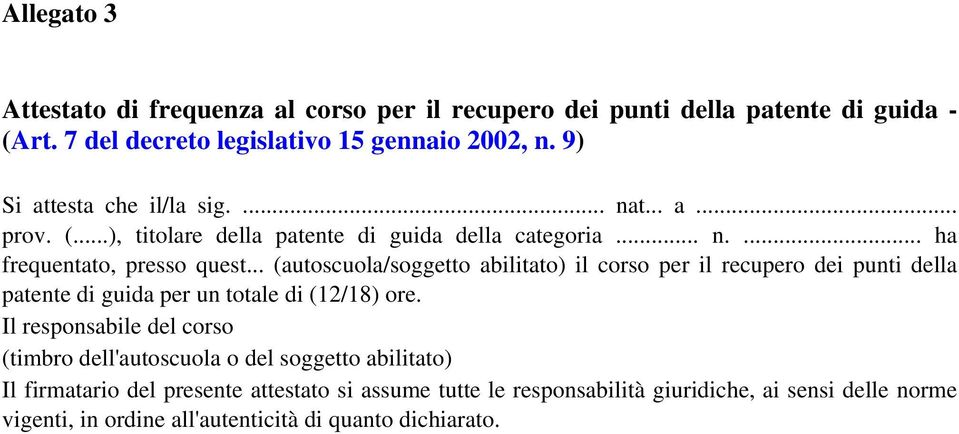 .. (autoscuola/soggetto abilitato) il corso per il recupero dei punti della patente di guida per un totale di (12/18) ore.