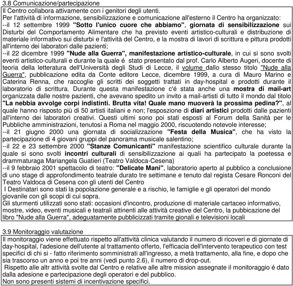 Disturbi del Comportamento Alimentare che ha previsto eventi artistico-culturali e distribuzione di materiale informativo sui disturbi e l'attività del Centro, e la mostra di lavori di scrittura e