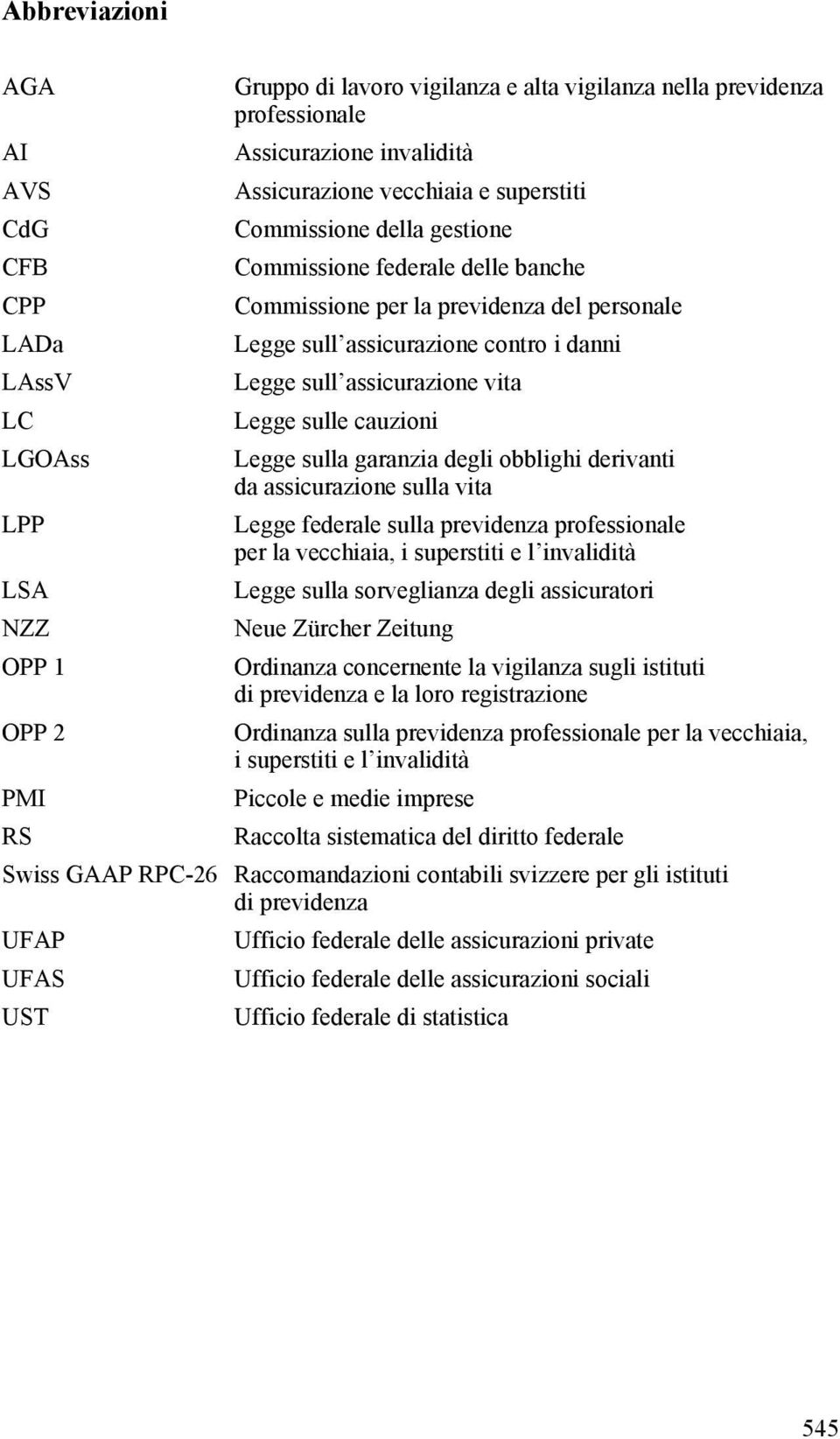 sulla garanzia degli obblighi derivanti da assicurazione sulla vita LPP Legge federale sulla previdenza professionale per la vecchiaia, i superstiti e l invalidità LSA Legge sulla sorveglianza degli