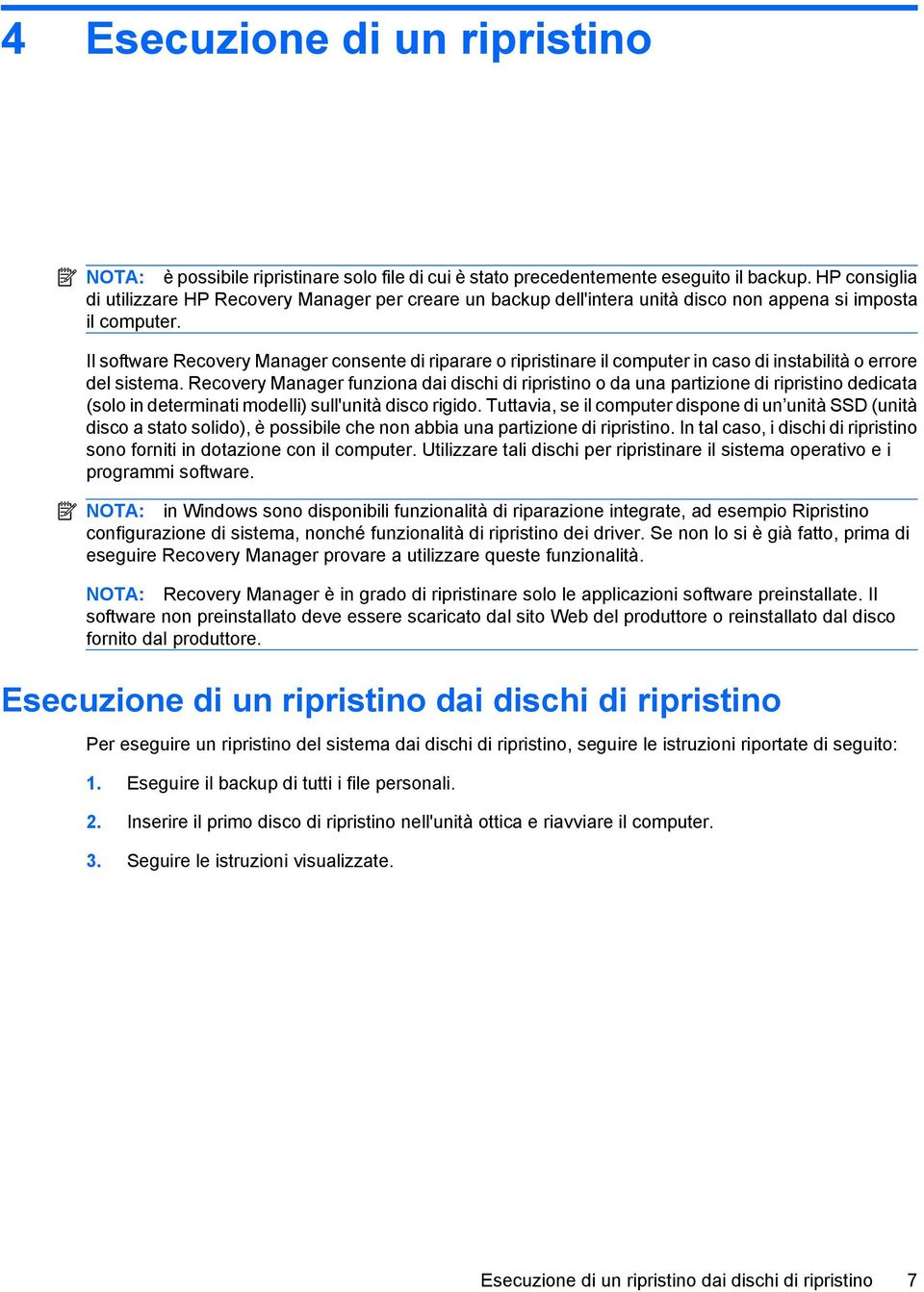 Il software Recovery Manager consente di riparare o ripristinare il computer in caso di instabilità o errore del sistema.