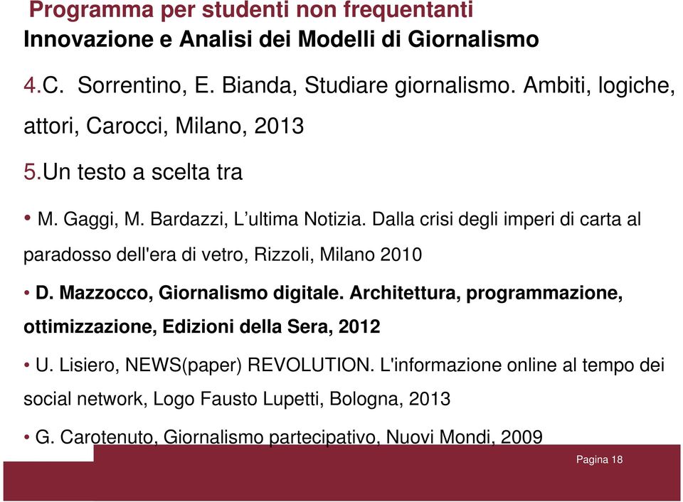 Dalla crisi degli imperi di carta al paradosso dell'era di vetro, Rizzoli, Milano 2010 D. Mazzocco, Giornalismo digitale.