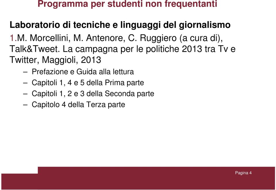 La campagna per le politiche 2013 tra Tv e Twitter, Maggioli, 2013 Prefazione e Guida alla