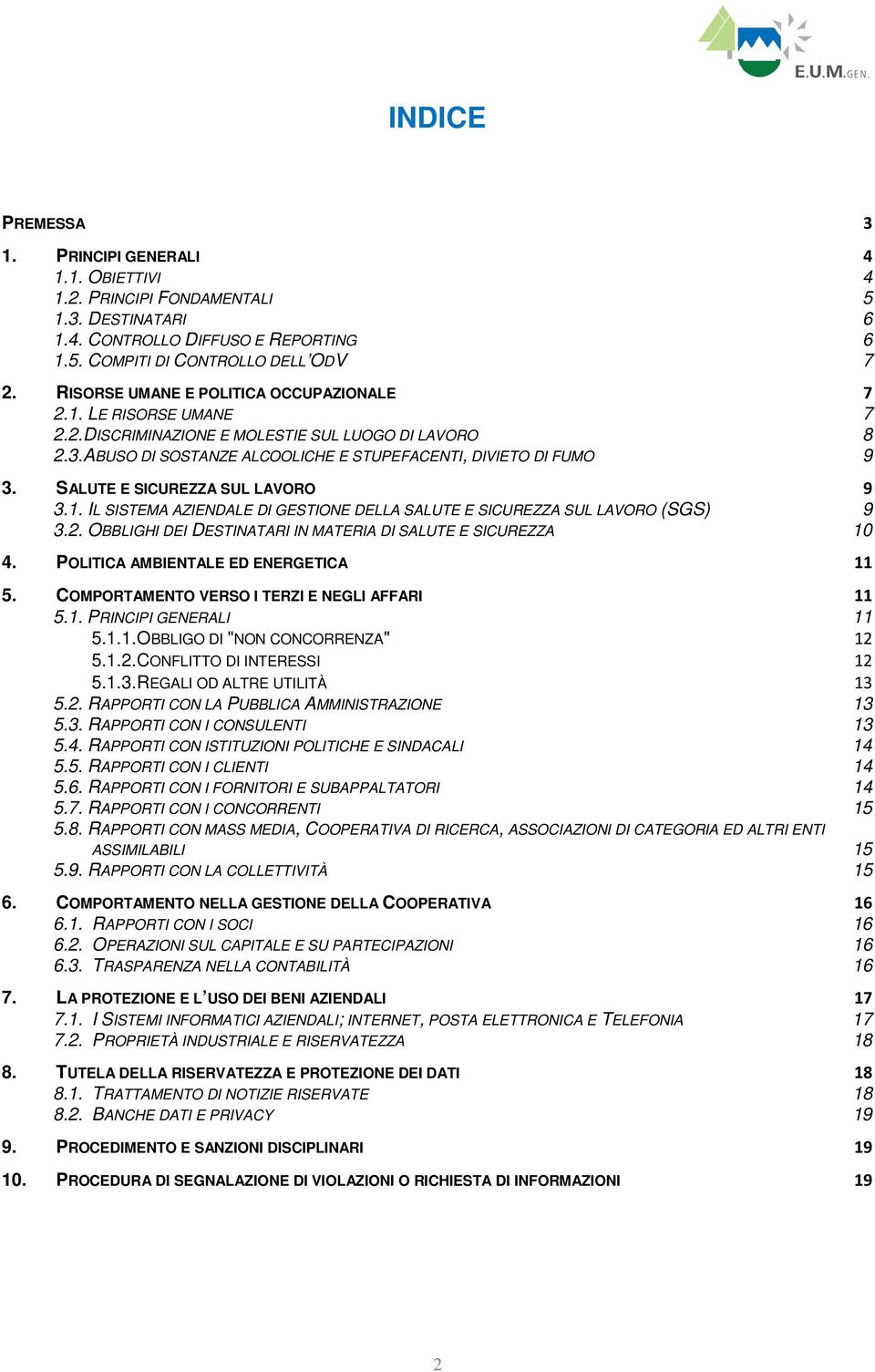 SALUTE E SICUREZZA SUL LAVORO 9 3.1. IL SISTEMA AZIENDALE DI GESTIONE DELLA SALUTE E SICUREZZA SUL LAVORO (SGS) 9 3.2. OBBLIGHI DEI DESTINATARI IN MATERIA DI SALUTE E SICUREZZA 10 4.