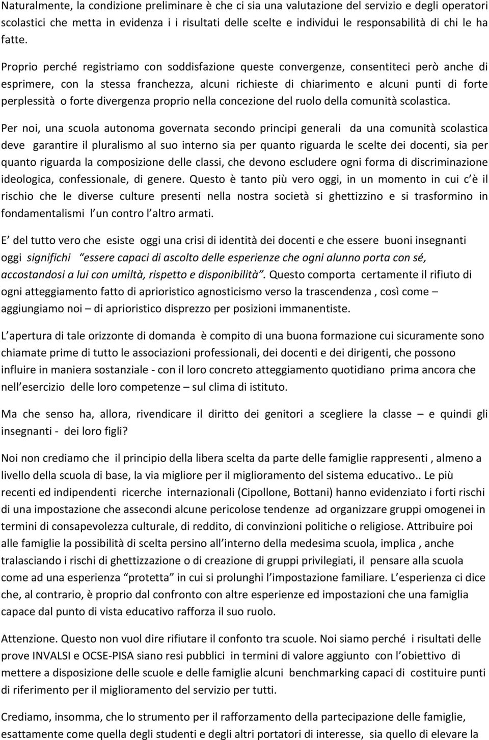 Prpri perché registriam cn sddisfazine queste cnvergenze, cnsentiteci però anche di esprimere, cn la stessa franchezza, alcuni richieste di chiariment e alcuni punti di frte perplessità frte