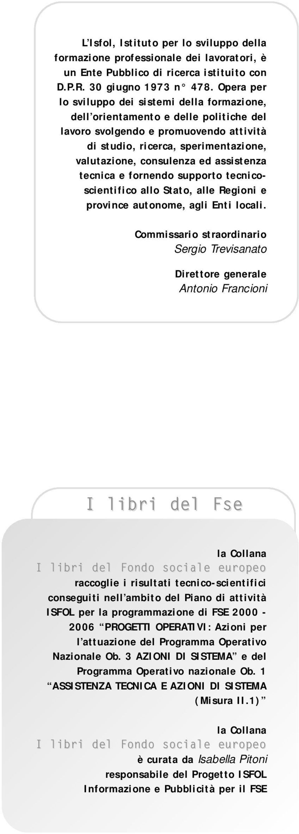 assistenza tecnica e fornendo supporto tecnicoscientifico allo Stato, alle Regioni e province autonome, agli Enti locali.