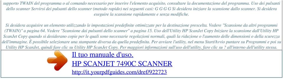 Si desidera eseguire la scansione rapidamente e senza modifiche. Si desidera acquisire un elemento utilizzando le impostazioni predefinite ottimizzate per la destinazione prescelta.