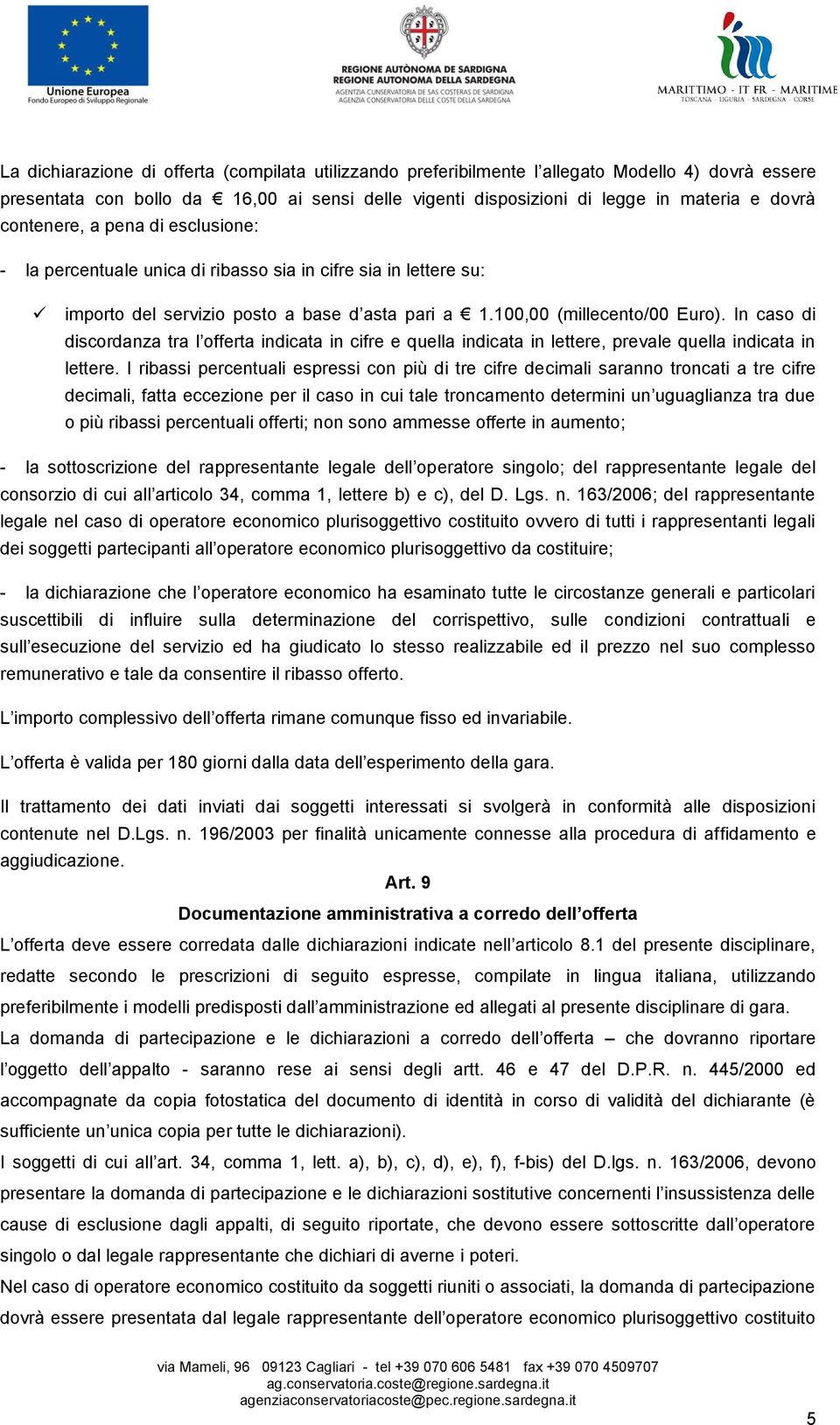 In caso di discordanza tra l offerta indicata in cifre e quella indicata in lettere, prevale quella indicata in lettere.