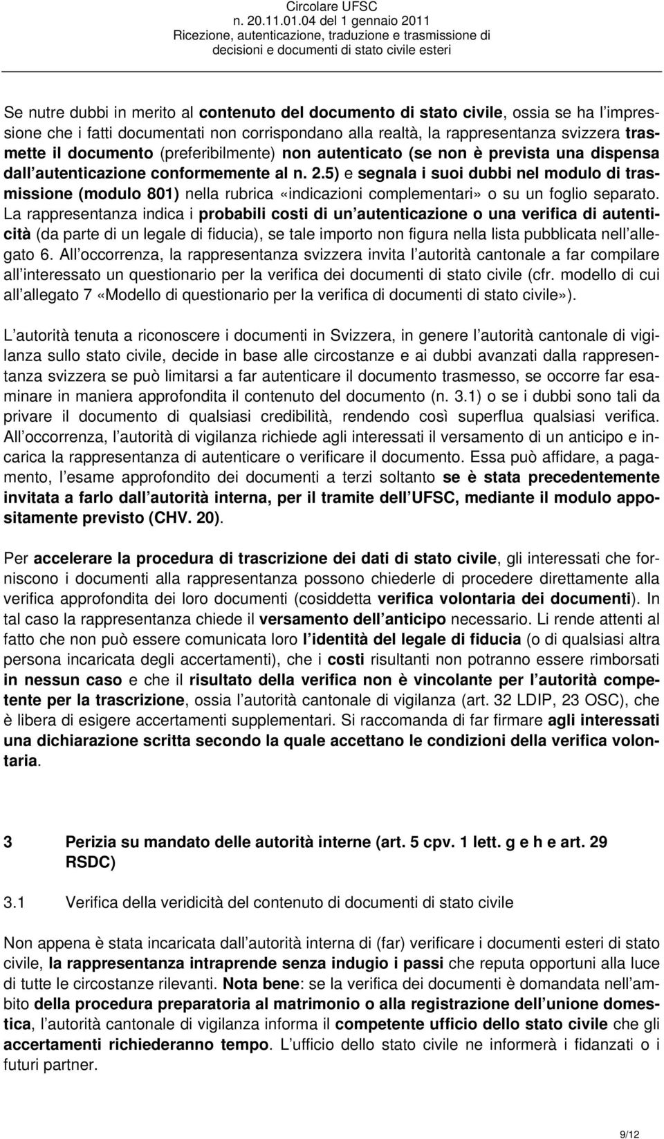 5) e segnala i suoi dubbi nel modulo di trasmissione (modulo 801) nella rubrica «indicazioni complementari» o su un foglio separato.