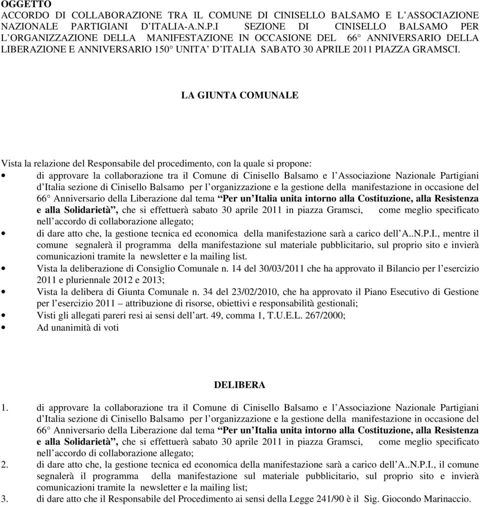 LA GIUNTA COMUNALE Vista la relazione del Responsabile del procedimento, con la quale si propone: di approvare la collaborazione tra il Comune di Cinisello Balsamo e l Associazione Nazionale