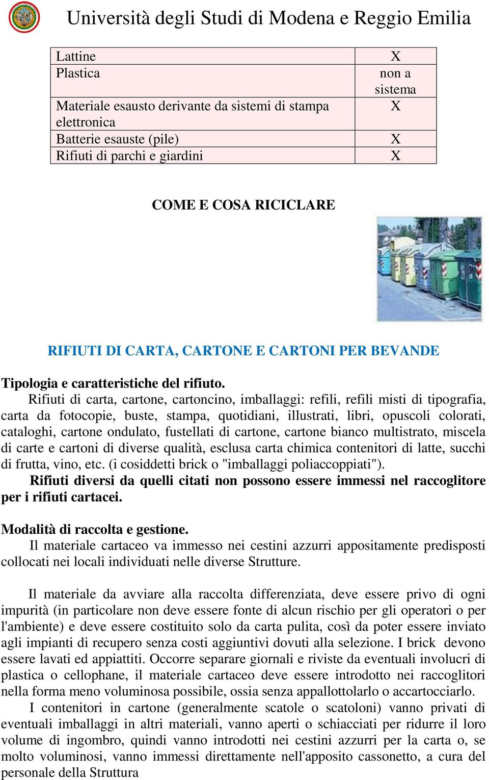 Rifiuti di carta, cartone, cartoncino, imballaggi: refili, refili misti di tipografia, carta da fotocopie, buste, stampa, quotidiani, illustrati, libri, opuscoli colorati, cataloghi, cartone