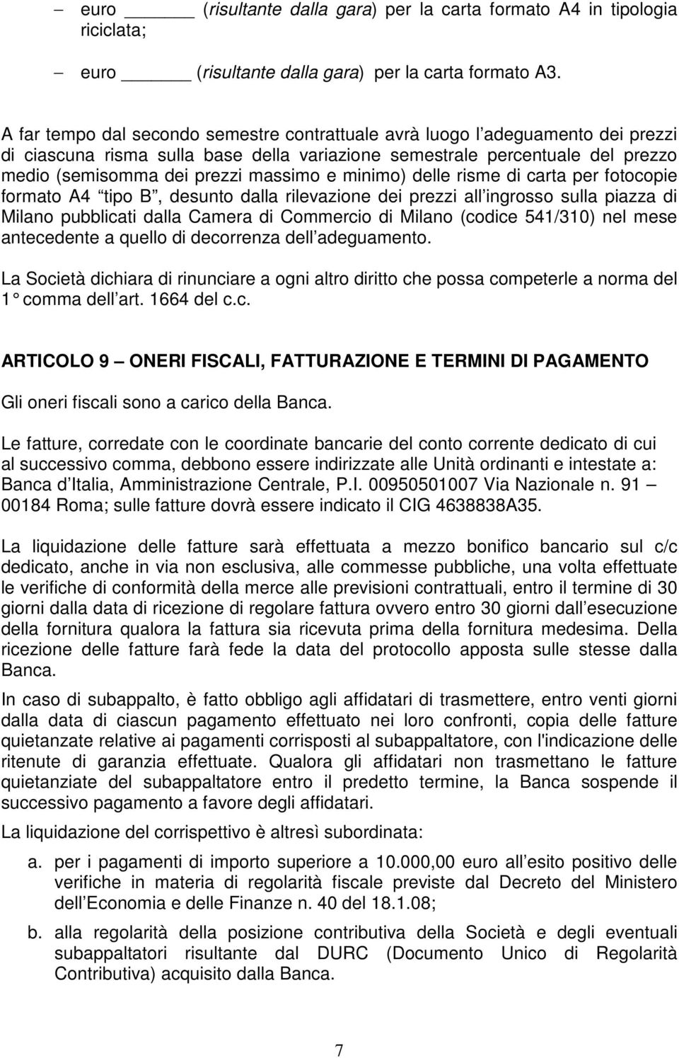 minimo) delle risme di carta per fotocopie formato A4 tipo B, desunto dalla rilevazione dei prezzi all ingrosso sulla piazza di Milano pubblicati dalla Camera di Commercio di Milano (codice 541/310)