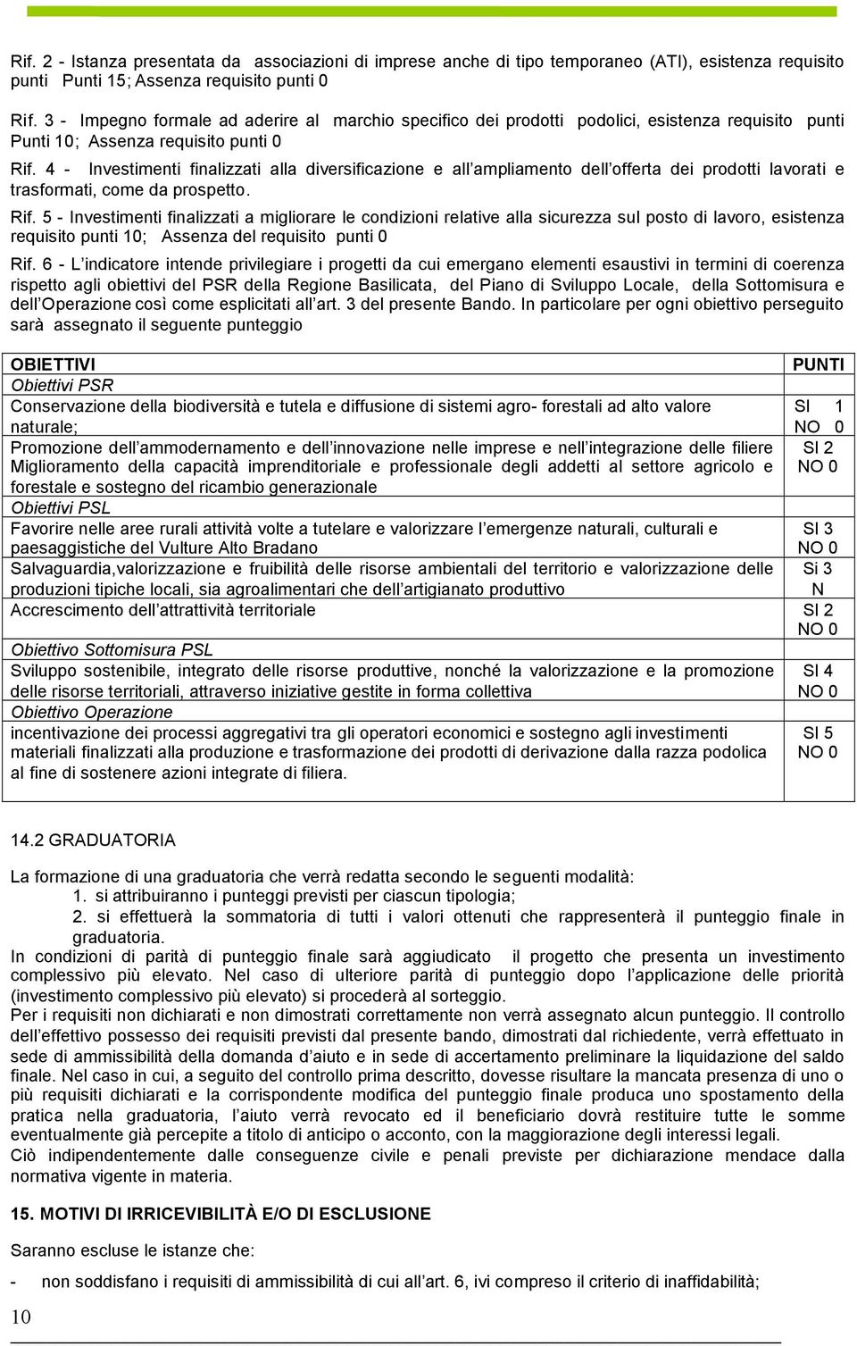 4 - Investimenti finalizzati alla diversificazione e all ampliamento dell offerta dei prodotti lavorati e trasformati, come da prospetto. Rif.