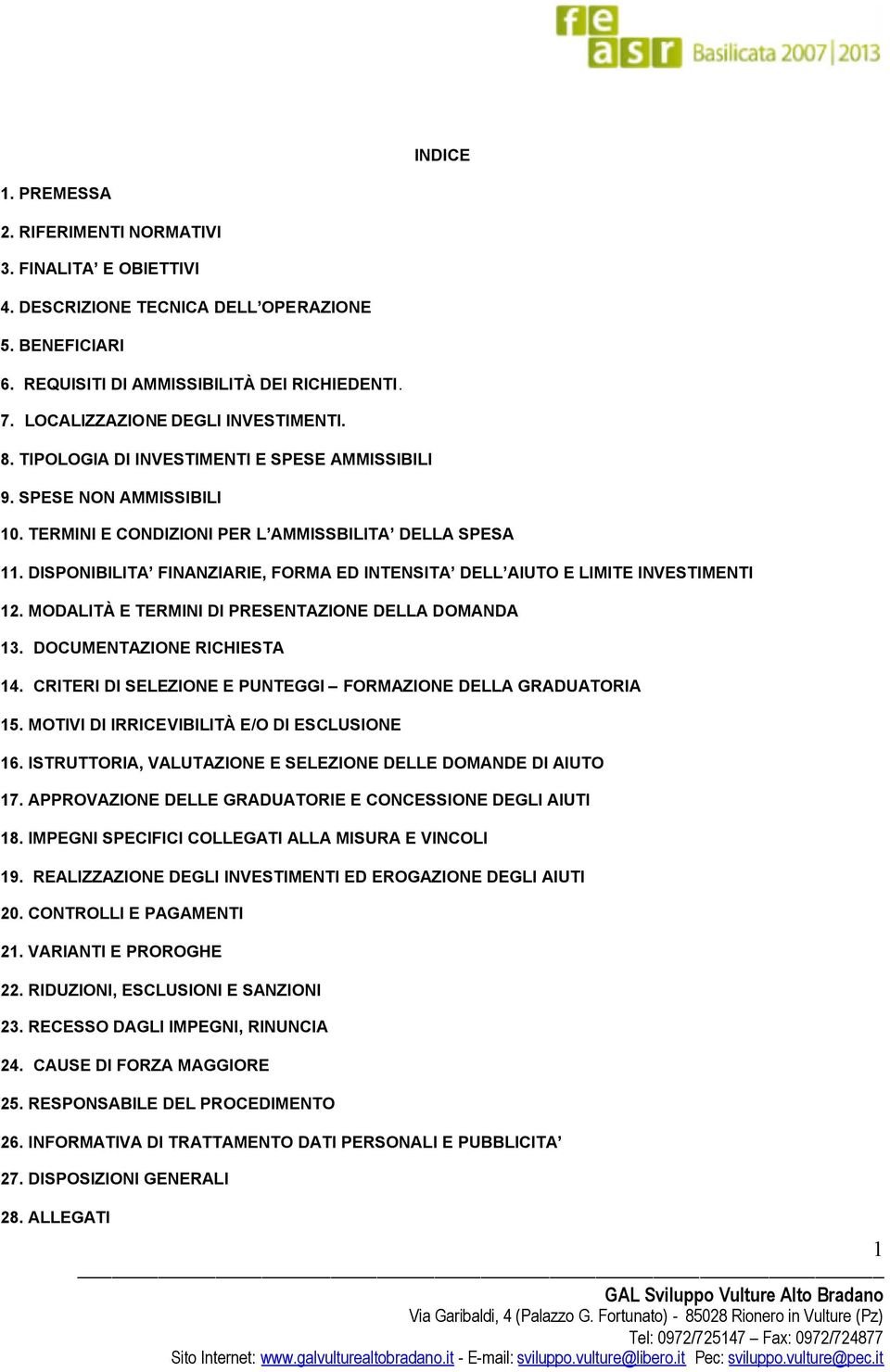 DISPONIBILITA FINANZIARIE, FORMA ED INTENSITA DELL AIUTO E LIMITE INVESTIMENTI 12. MODALITÀ E TERMINI DI PRESENTAZIONE DELLA DOMANDA 13. DOCUMENTAZIONE RICHIESTA 14.