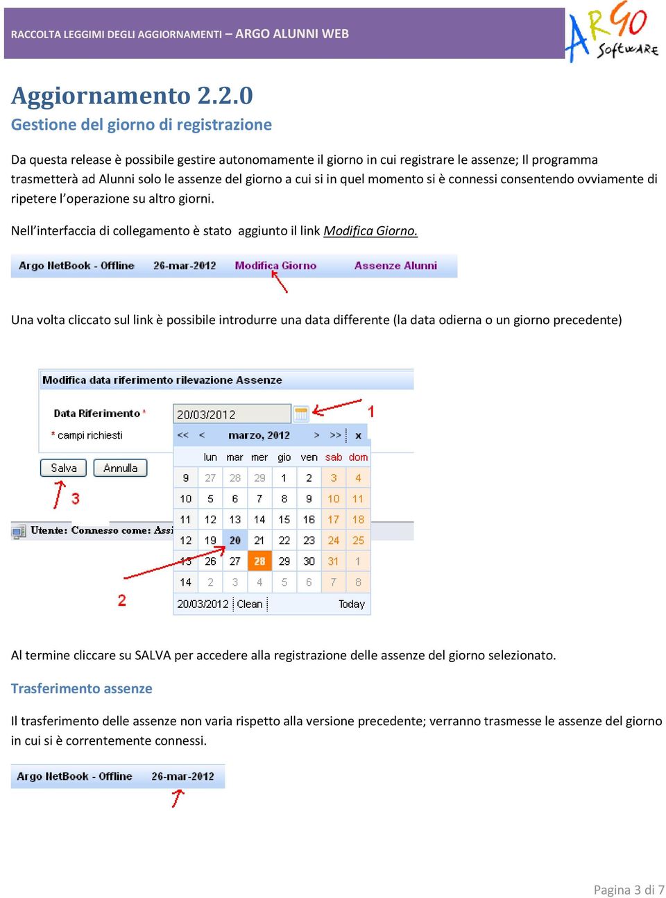 cui si in quel momento si è connessi consentendo ovviamente di ripetere l operazione su altro giorni. Nell interfaccia di collegamento è stato aggiunto il link Modifica Giorno.