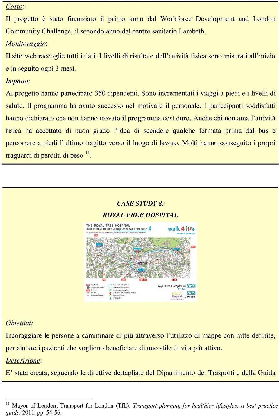 Il programma ha avuto successo nel motivare il personale. I partecipanti soddisfatti hanno dichiarato che non hanno trovato il programma così duro.