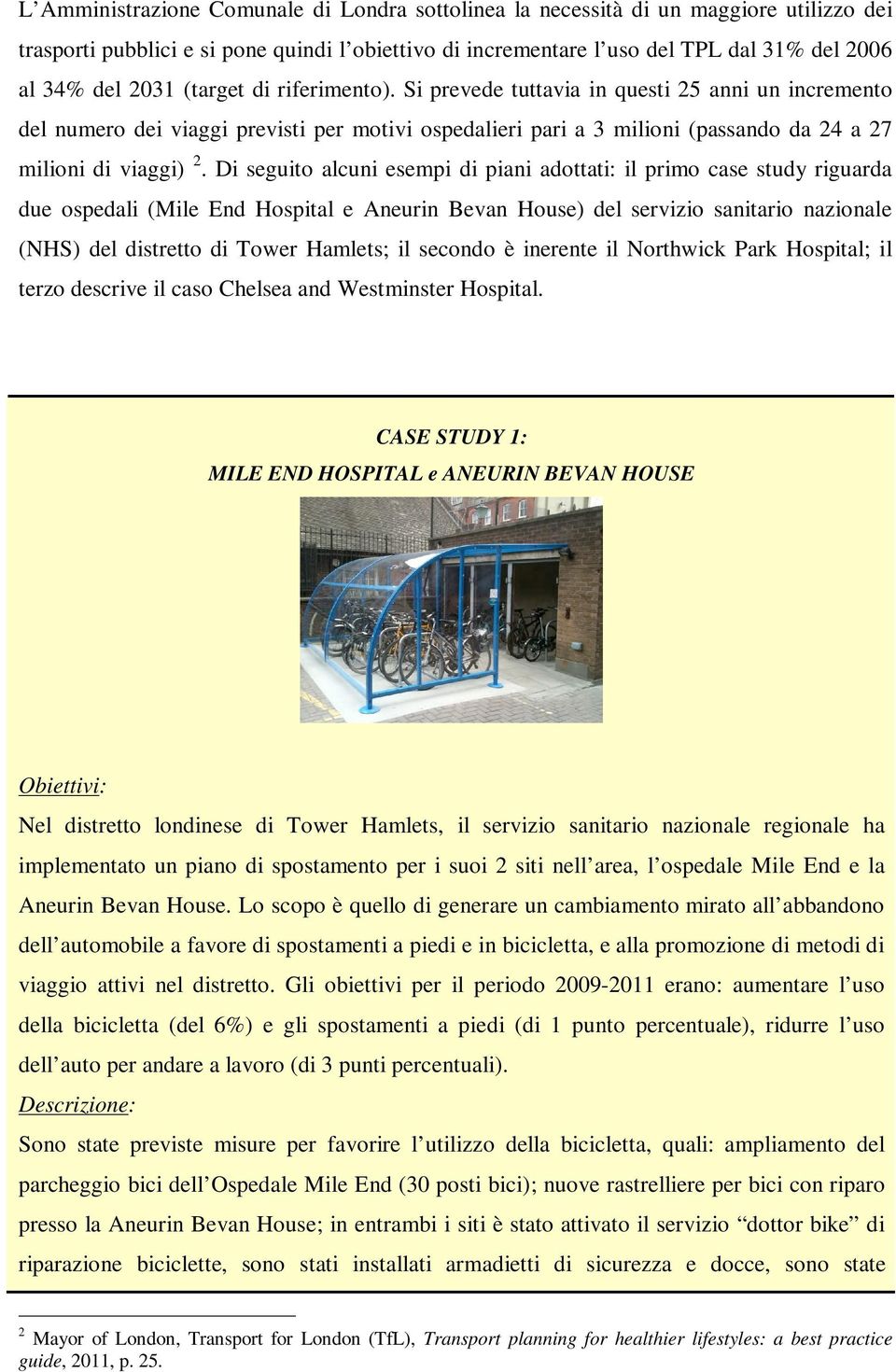 Di seguito alcuni esempi di piani adottati: il primo case study riguarda due ospedali (Mile End Hospital e Aneurin Bevan House) del servizio sanitario nazionale (NHS) del distretto di Tower Hamlets;