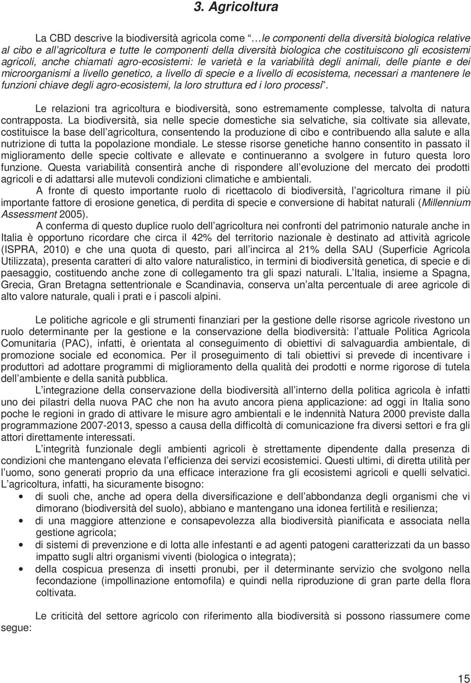 di ecosistema, necessari a mantenere le funzioni chiave degli agro-ecosistemi, la loro struttura ed i loro processi.