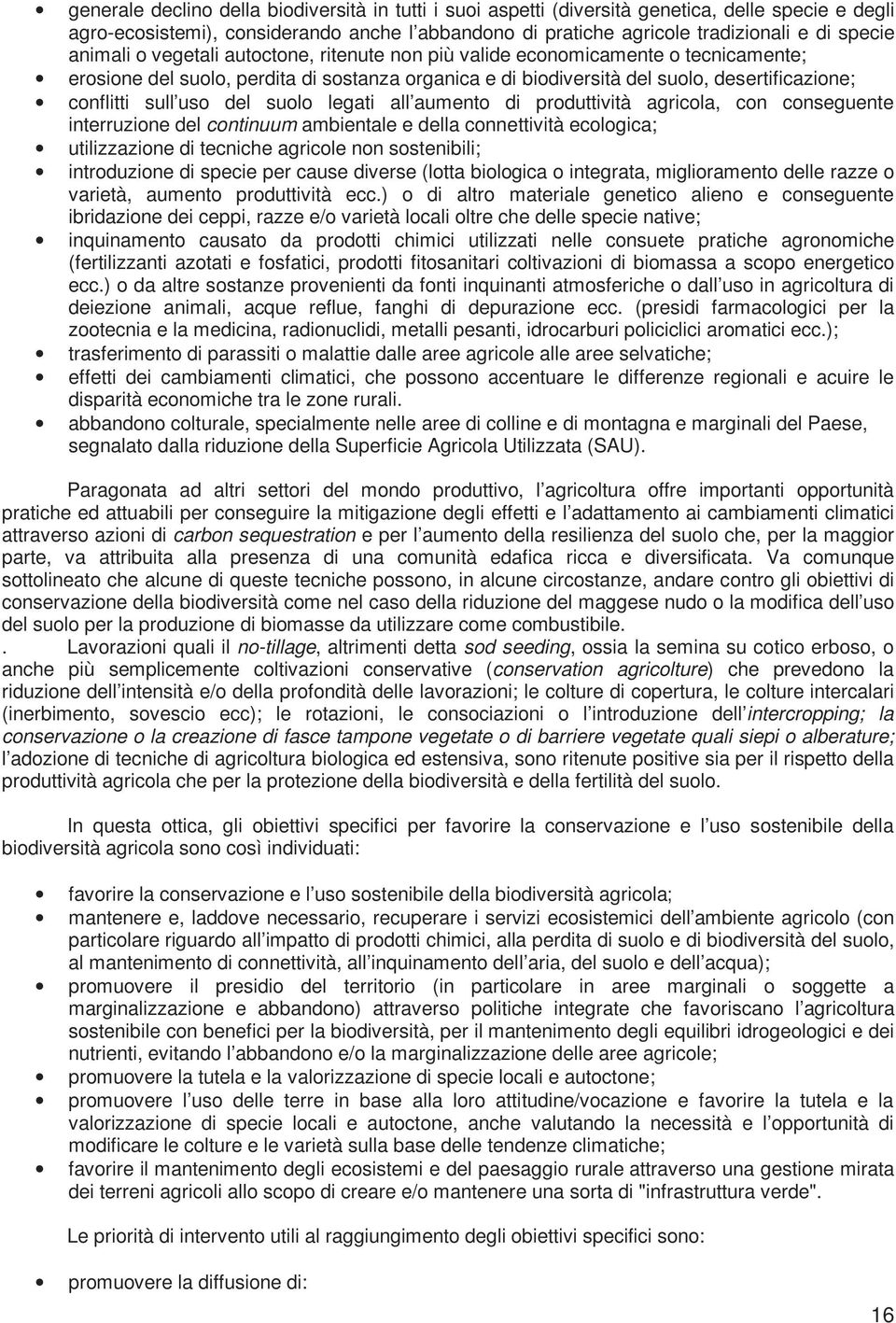 del suolo legati all aumento di produttività agricola, con conseguente interruzione del continuum ambientale e della connettività ecologica; utilizzazione di tecniche agricole non sostenibili;