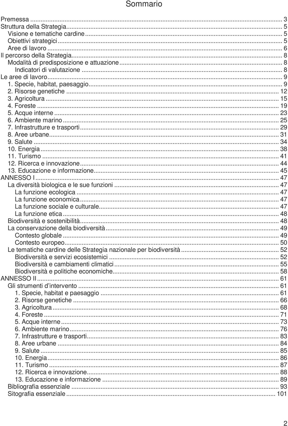 .. 19 5. Acque interne... 23 6. Ambiente marino... 25 7. Infrastrutture e trasporti... 29 8. Aree urbane... 31 9. Salute... 34 10. Energia... 38 11. Turismo... 41 12. Ricerca e innovazione... 44 13.