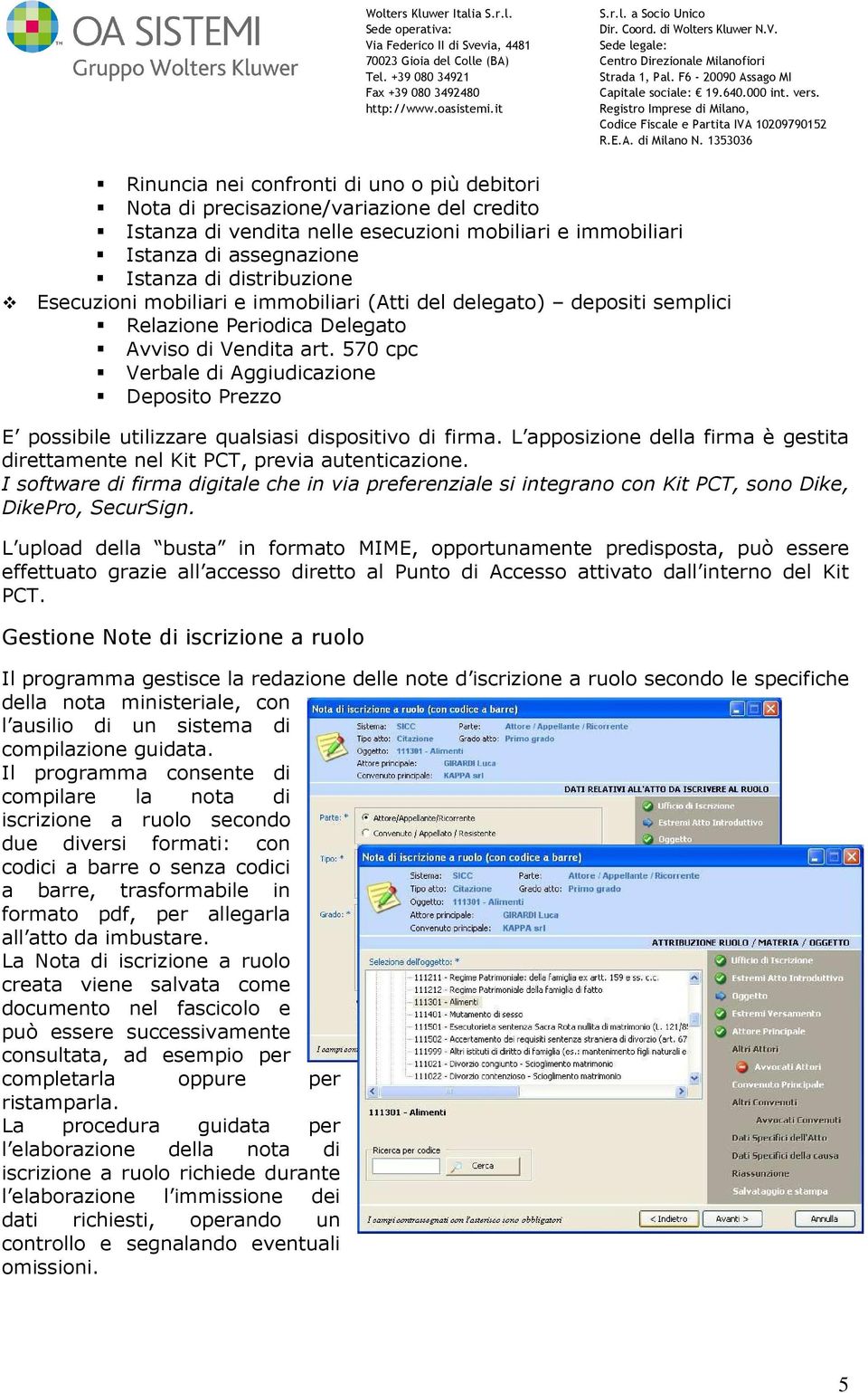 570 cpc Verbale di Aggiudicazione Deposito Prezzo E possibile utilizzare qualsiasi dispositivo di firma. L apposizione della firma è gestita direttamente nel Kit PCT, previa autenticazione.