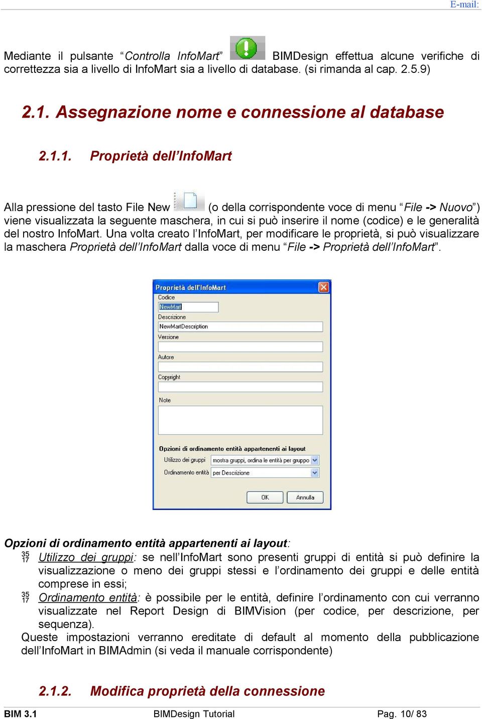 1. Proprietà dell InfoMart Alla pressione del tasto File New (o della corrispondente voce di menu File -> Nuovo ) viene visualizzata la seguente maschera, in cui si può inserire il nome (codice) e le