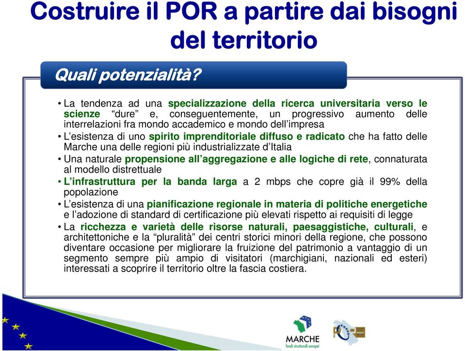 impresa L esistenza di uno spirito imprenditoriale diffuso e radicato chehafattodelle Marche una delle regioni più industrializzate d Italia Una naturale propensione all aggregazione e alle logiche