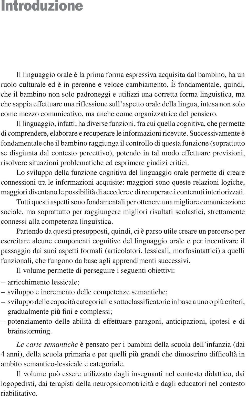 mezzo comunicativo, ma anche come organizzatrice del pensiero.