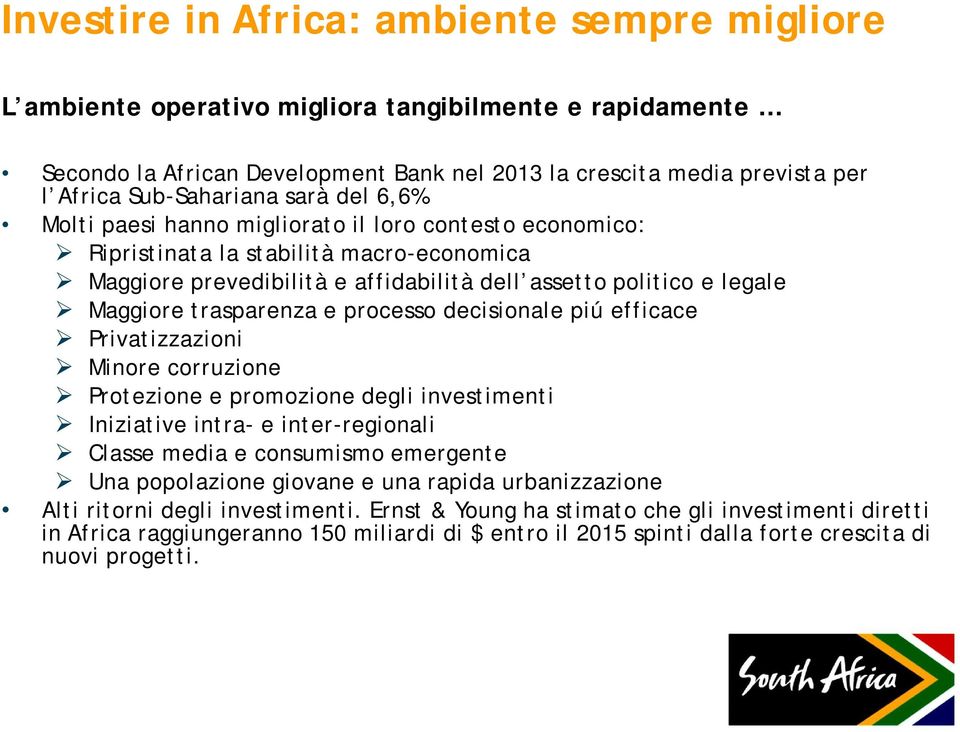 Maggiore trasparenza e processo decisionale piú efficace Privatizzazioni Minore corruzione Protezione e promozione degli investimenti Iniziative intra- e inter-regionali Classe media e consumismo