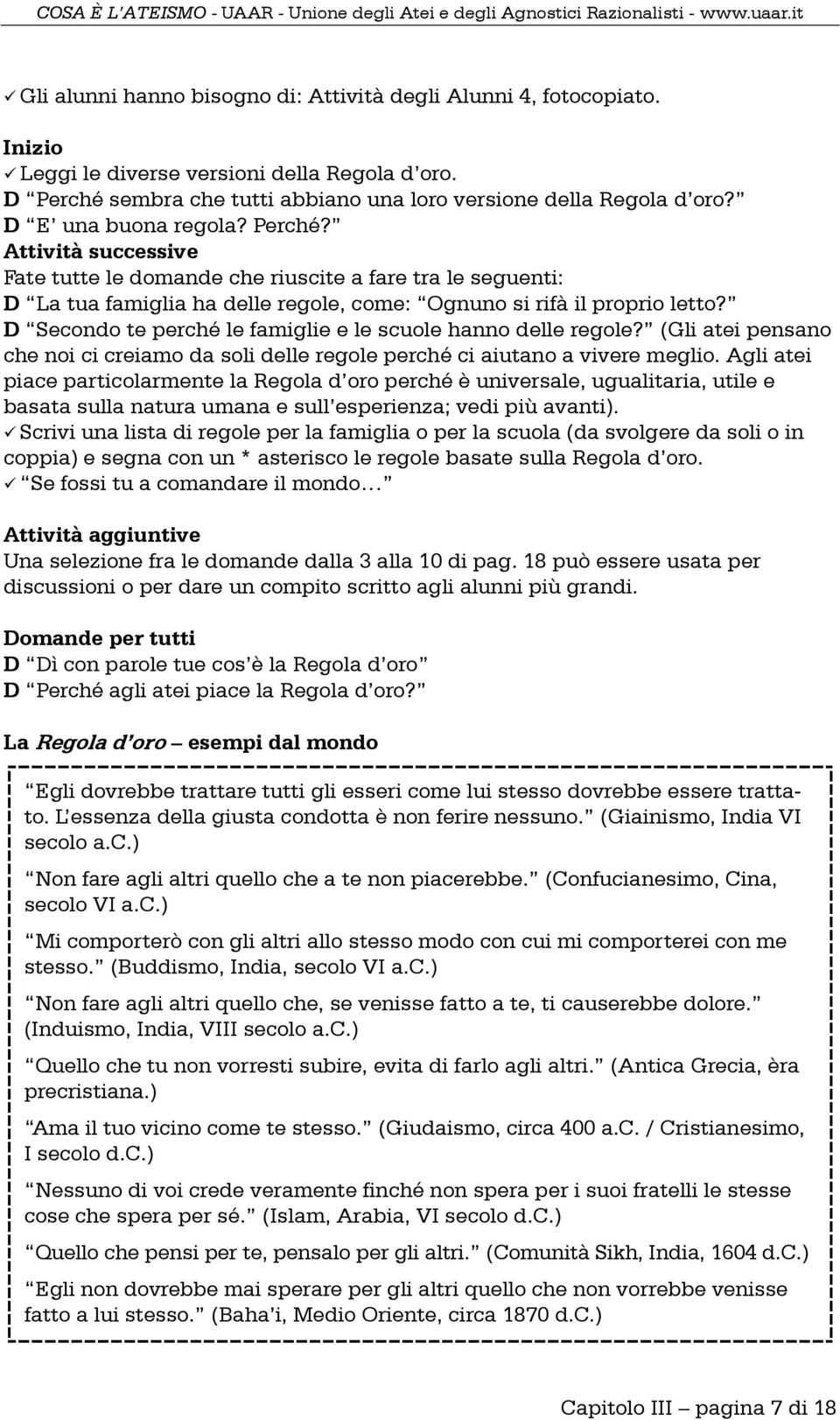 D Secondo te perché le famiglie e le scuole hanno delle regole? (Gli atei pensano che noi ci creiamo da soli delle regole perché ci aiutano a vivere meglio.