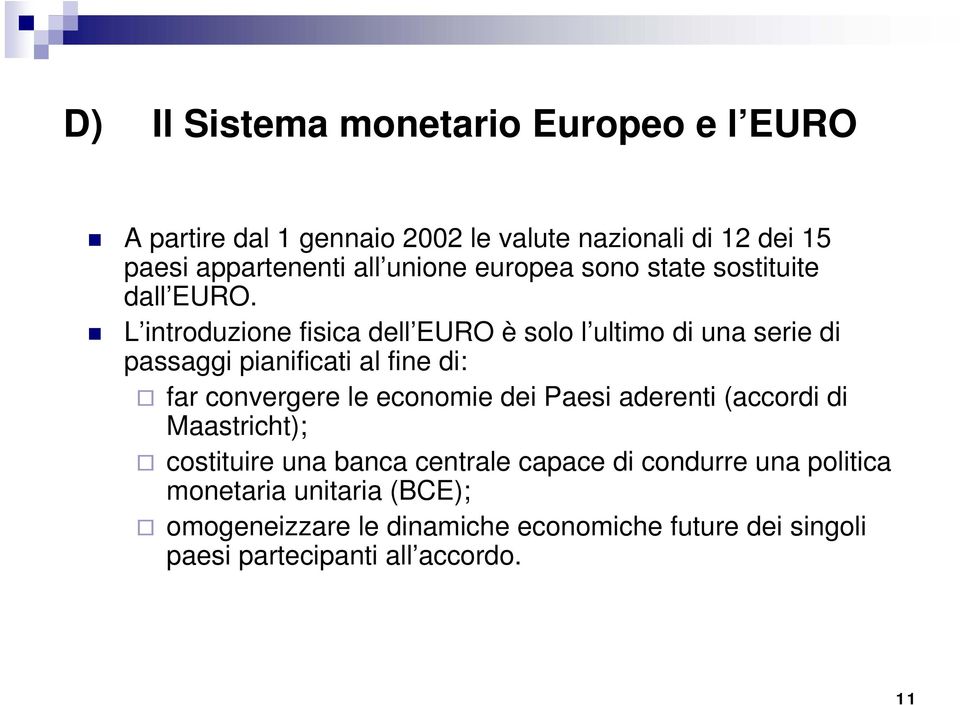 L introduzione fisica dell EURO è solo l ultimo di una serie di passaggi pianificati al fine di: far convergere le economie dei