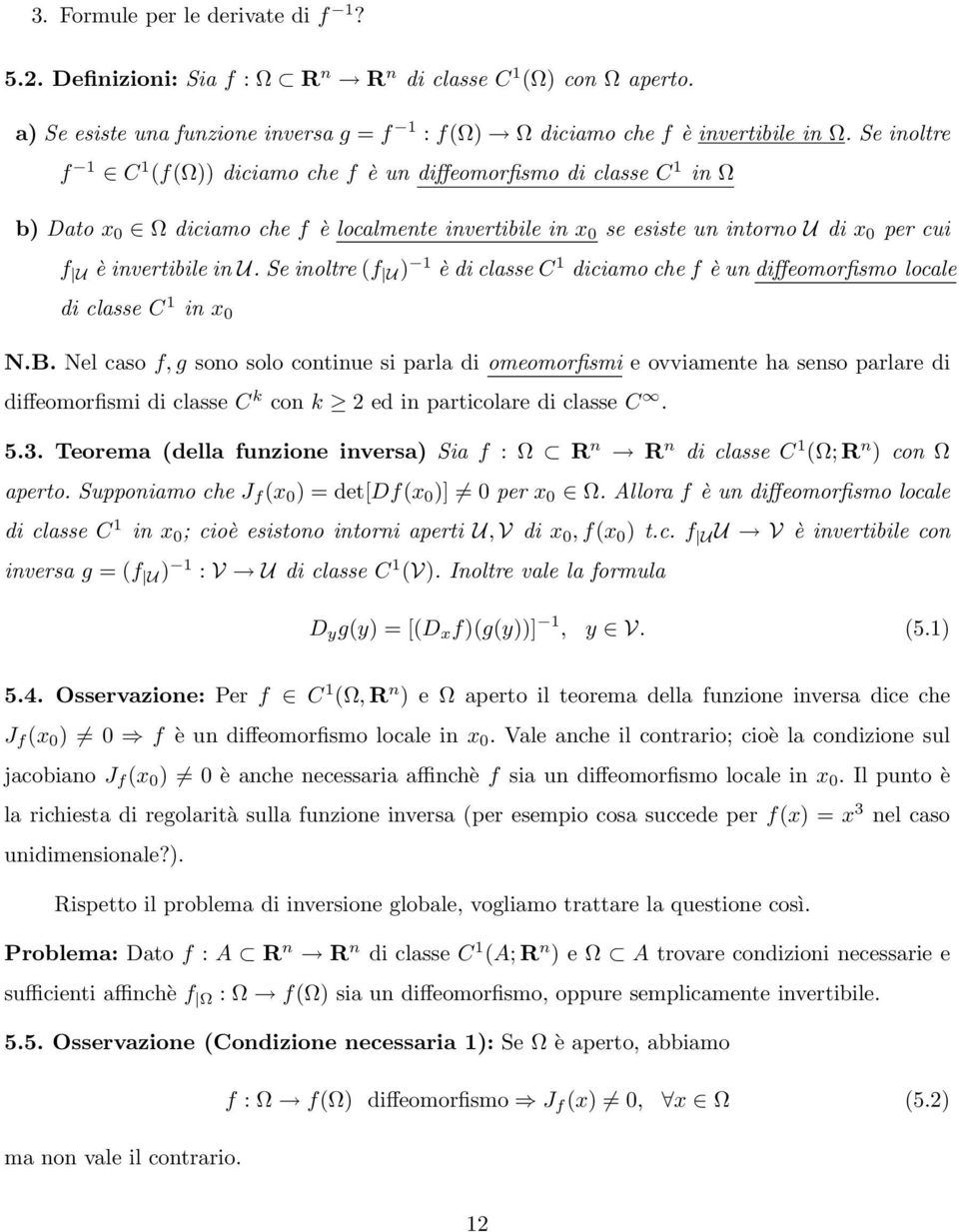 Se inoltre (f U ) 1 è di classe C 1 diciamo che f è un diffeomorfismo locale di classe C 1 in x 0 N.B.