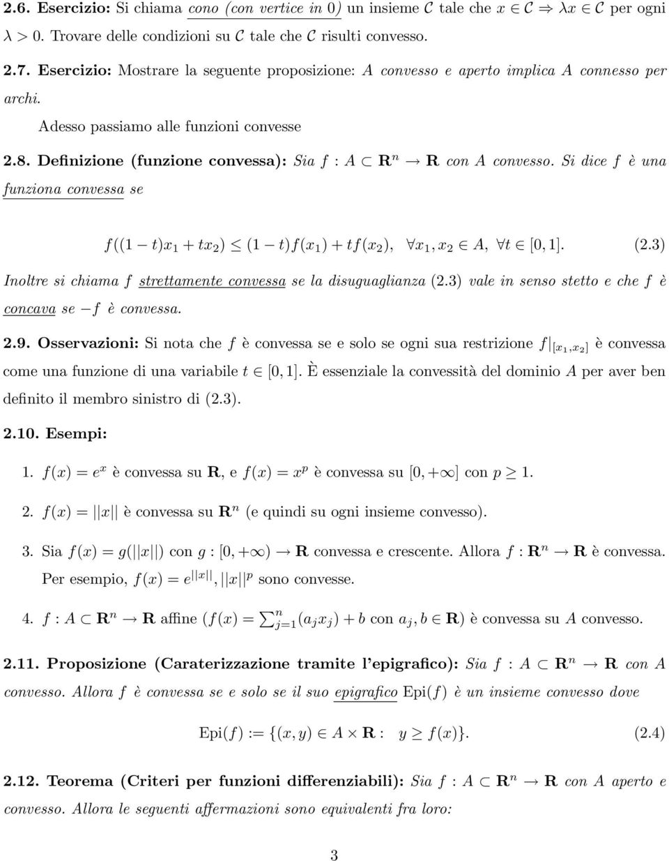 Definizione (funzione convessa): Sia f : A R n R con A convesso. Si dice f è una funziona convessa se f((1 t)x 1 + tx 2 ) (1 t)f(x 1 ) + tf(x 2 ), x 1, x 2 A, t [0, 1]. (2.