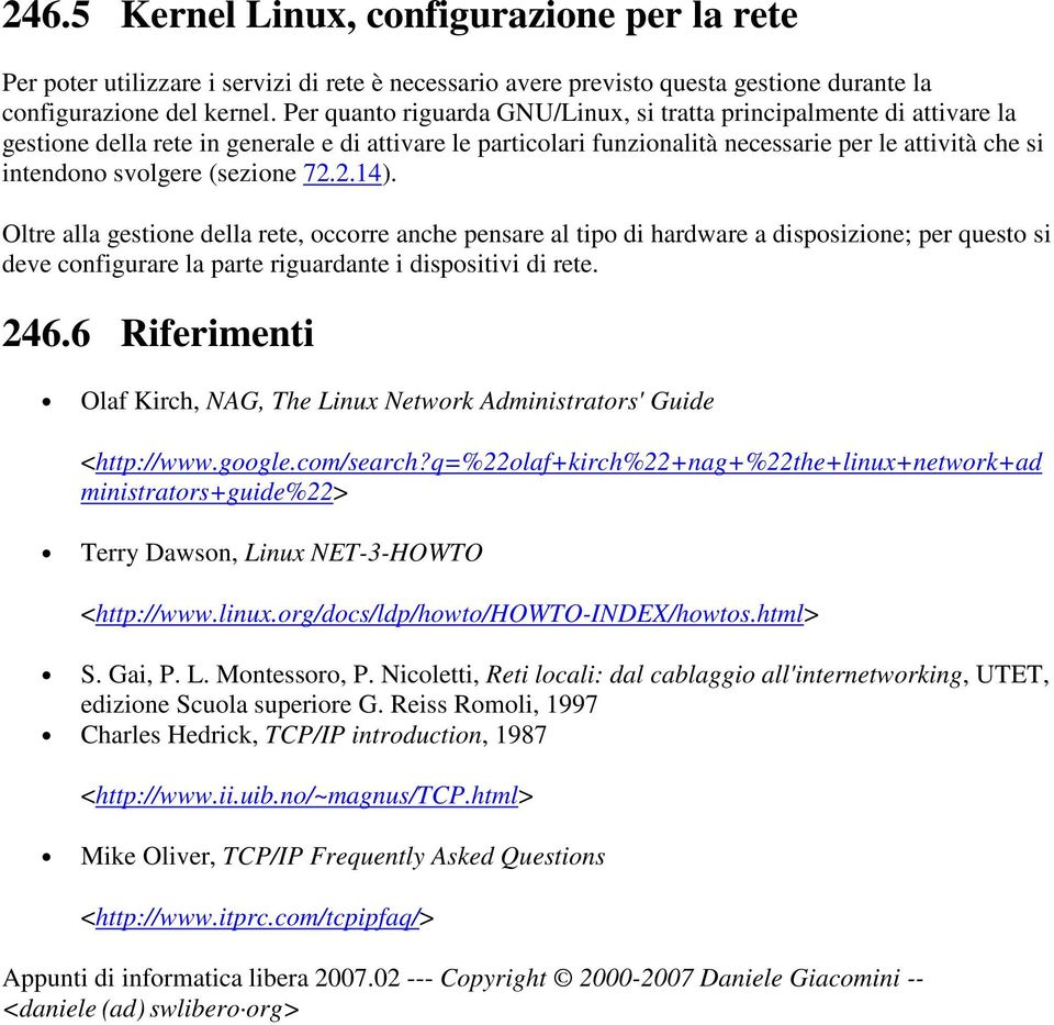 (sezione 72.2.14). Oltre alla gestione della rete, occorre anche pensare al tipo di hardware a disposizione; per questo si deve configurare la parte riguardante i dispositivi di rete. 246.