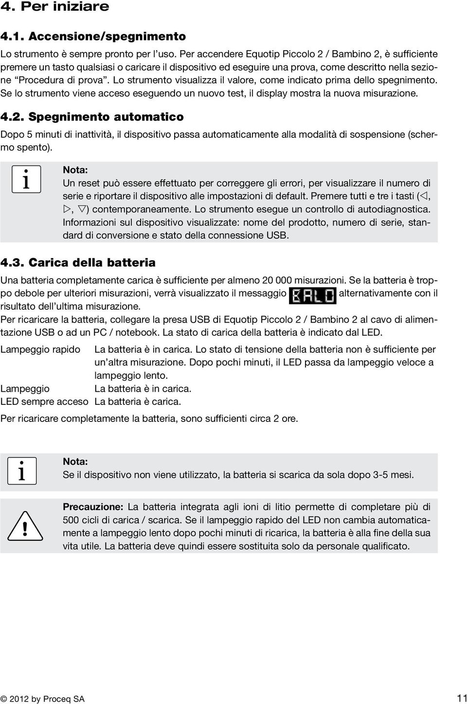 Lo strumento vsualzza l valore, come ndcato prma dello spegnmento. Se lo strumento vene acceso eseguendo un nuovo test, l dsplay mostra la nuova msurazone. 4.2.