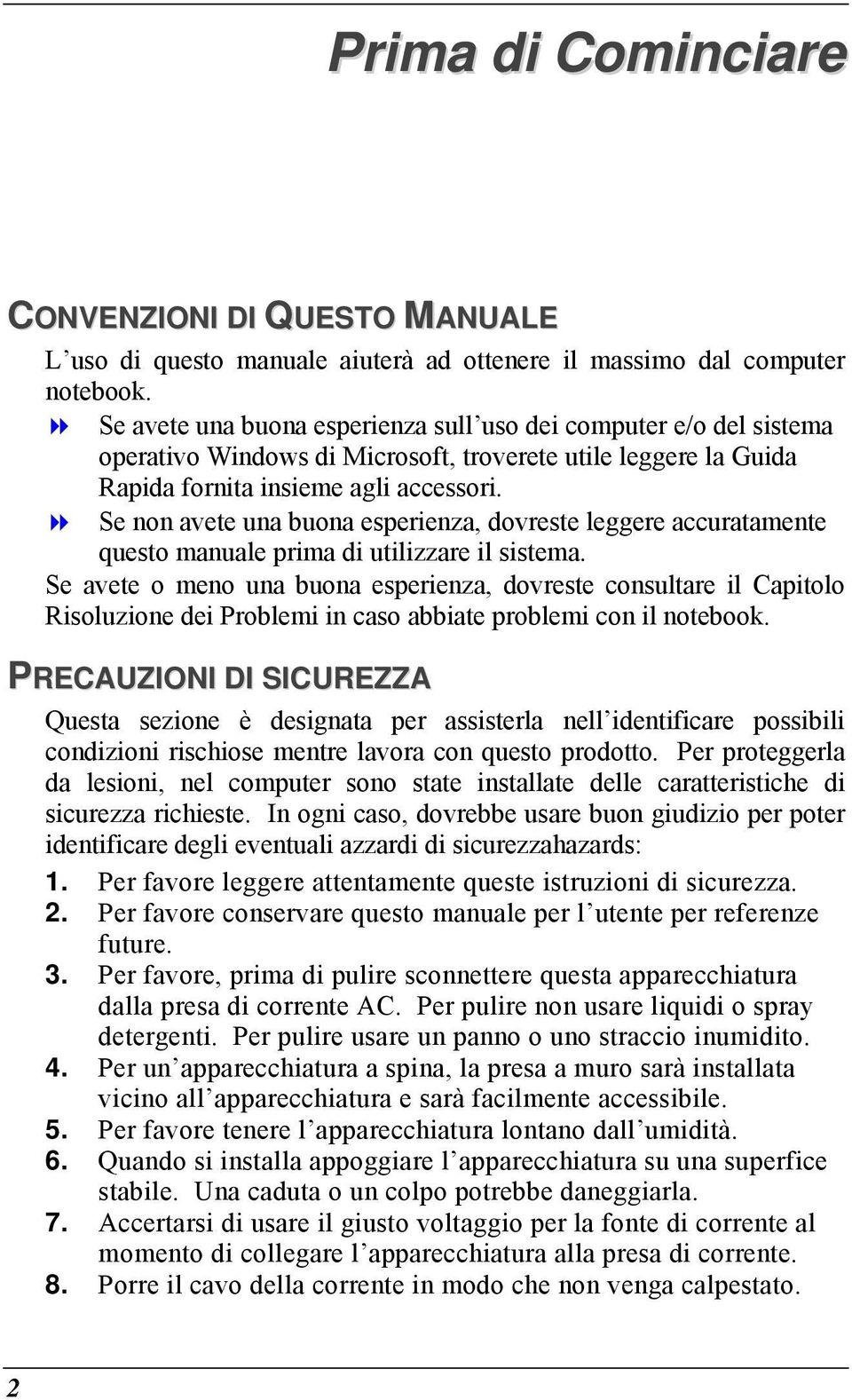 Se non avete una buona esperienza, dovreste leggere accuratamente questo manuale prima di utilizzare il sistema.