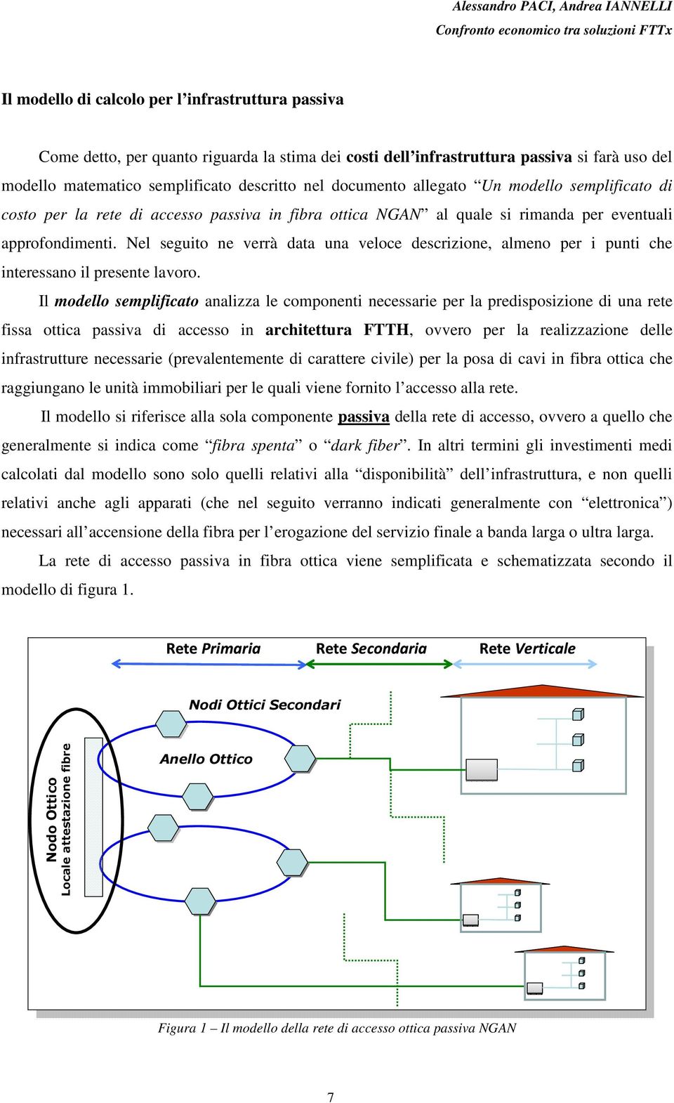 Nel seguito ne verrà data una veloce descrizione, almeno per i punti che interessano il presente lavoro.