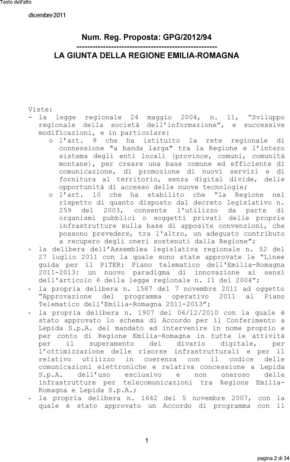 11, Sviluppo regionale della società dell informazione, e successive modificazioni, e in particolare: o l art.